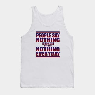 People say nothing is impossible Tank Top